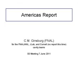 Americas Report C M Ginsburg FNAL for the
