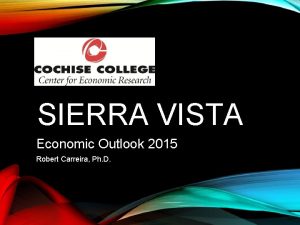 SIERRA VISTA Economic Outlook 2015 Robert Carreira Ph