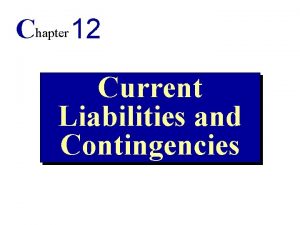 Chapter 12 Current Liabilities and Contingencies Objectives 1