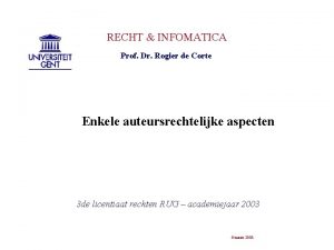 RECHT INFOMATICA Prof Dr Rogier de Corte Enkele