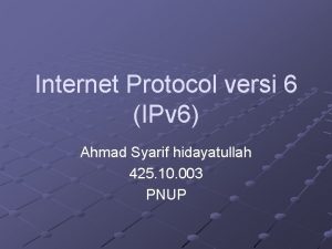 Internet Protocol versi 6 IPv 6 Ahmad Syarif