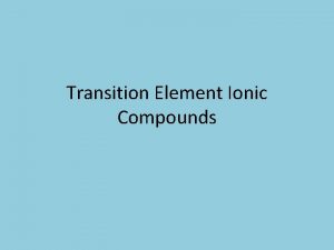 Transition Element Ionic Compounds Review Transition Elements Metals