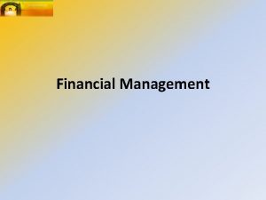 Financial Management Three main aspects to financial management
