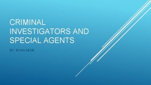 CRIMINAL INVESTIGATORS AND SPECIAL AGENTS BY RYAN MOIR