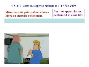 CS 1110 Classes stepwise refinement 17 Feb 2009