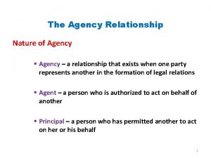 The Agency Relationship Nature of Agency Agency a