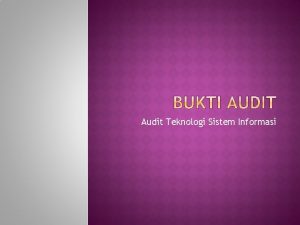 Audit Teknologi Sistem Informasi Bukti adalah informasi yang