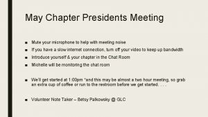 May Chapter Presidents Meeting Mute your microphone to