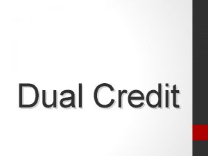 Dual Credit What is Dual Credit Opportunity for