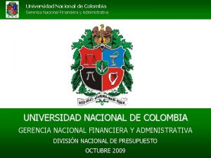 Universidad Nacional de Colombia Gerencia Nacional Financiera y