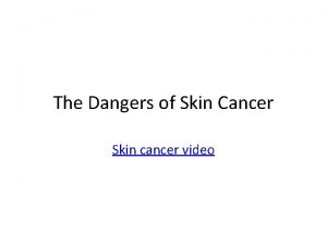 The Dangers of Skin Cancer Skin cancer video