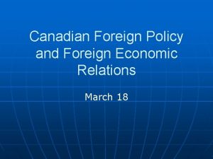 Canadian Foreign Policy and Foreign Economic Relations March