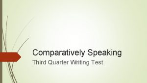 Comparatively Speaking Third Quarter Writing Test IF by