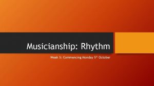 Musicianship Rhythm Week 5 Commencing Monday 5 th