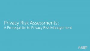 Privacy Risk Assessments A Prerequisite to Privacy Risk