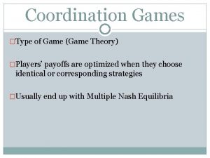 Coordination Games Type of Game Game Theory Players