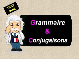 T S TE IZ QU Grammaire Conjugaisons Accord