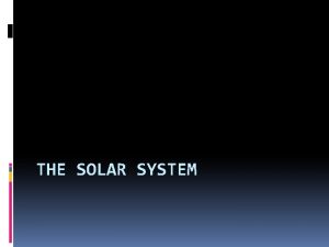 THE SOLAR SYSTEM SUN SUN The surface of