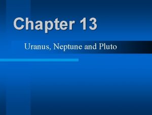 Chapter 13 Uranus Neptune and Pluto Uranus l