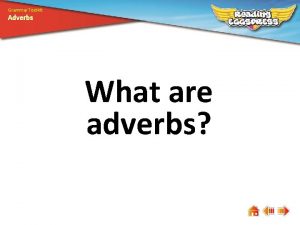 Grammar Toolkit Adverbs What are adverbs Grammar Toolkit