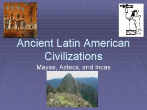 Ancient Latin American Civilizations Mayas Aztecs and Incas