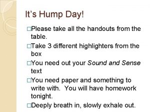 Its Hump Day Please take all the handouts