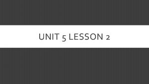 UNIT 5 LESSON 2 LEARNING OBJECTIVE Identify and