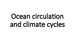 Ocean circulation and climate cycles Ocean circulation and