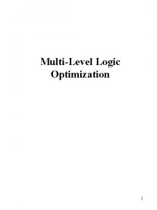 MultiLevel Logic Optimization 1 MultiLevel Logic Synthesis Two