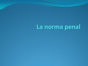 La norma penal Concepto Una norma jurdica Es