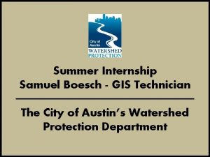 Summer Internship Samuel Boesch GIS Technician The City