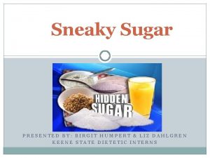 Sneaky Sugar PRESENTED BY BIRGIT HUMPERT LIZ DAHLGREN