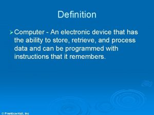 Definition Computer An electronic device that has the