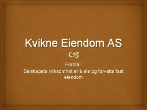 Kvikne Eiendom AS Forml Selskapets virksomhet er eie