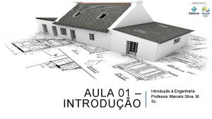 AULA 01 INTRODUO Introduo Engenharia Professor Marcelo Silva
