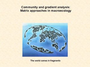 Community and gradient analysis Matrix approaches in macroecology