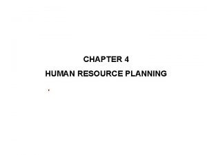 CHAPTER 4 HUMAN RESOURCE PLANNING Lecture Overview The