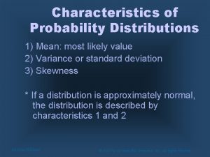 Characteristics of Probability Distributions 1 Mean most likely