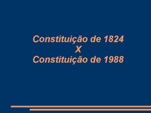 Constituio de 1824 X Constituio de 1988 Contexto