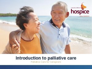Introduction to palliative care Palliative Care for Caregivers