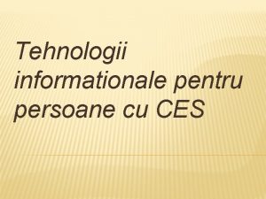 Tehnologii informationale pentru persoane cu CES CALCULATOARE CU