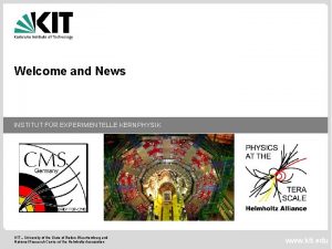 Welcome and News INSTITUT FR EXPERIMENTELLE KERNPHYSIK KIT