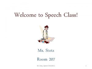 Welcome to Speech Class Ms Stotz Room 207