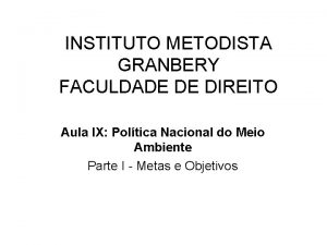 INSTITUTO METODISTA GRANBERY FACULDADE DE DIREITO Aula IX