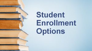 Student Enrollment Options Guide to Student Enrollment Options