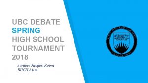 UBC DEBATE SPRING HIGH SCHOOL TOURNAMENT 2018 Juniors