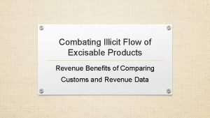 Combating Illicit Flow of Excisable Products Revenue Benefits