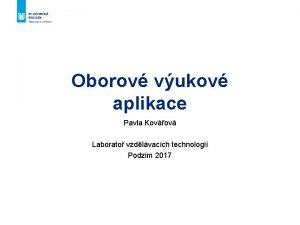 Oborov vukov aplikace Pavla Kovov Laborato vzdlvacch technologi