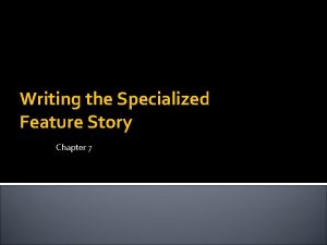 Writing the Specialized Feature Story Chapter 7 Specialized