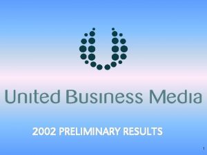 2002 PRELIMINARY RESULTS 1 Financial Results Twelve months